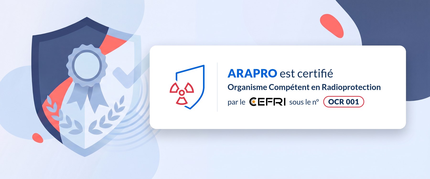 ARAPRO est certifié Organisme Compétent en Radioprotection par le CEFRI sous le n° OCR 001